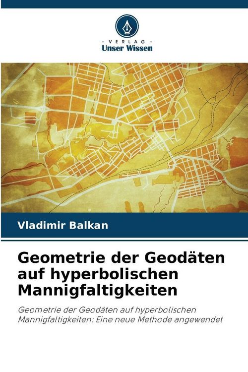 Produktbild: Geometrie der Geod&auml;ten auf hyperbolischen Mannigfaltigkeiten