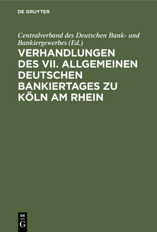 Produktbild: Verhandlungen des VII. Allgemeinen Deutschen Bankiertages zu K&ouml;ln am Rhein