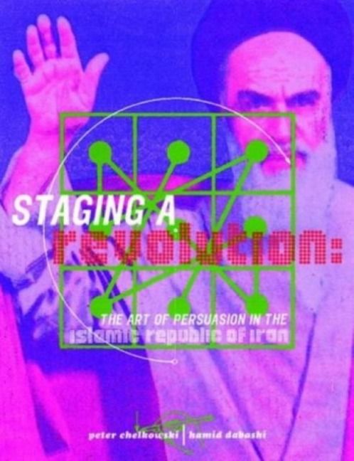 Produktbild: Staging a Revolution: the Art of Persuasion in the Islamic Republic of Iran