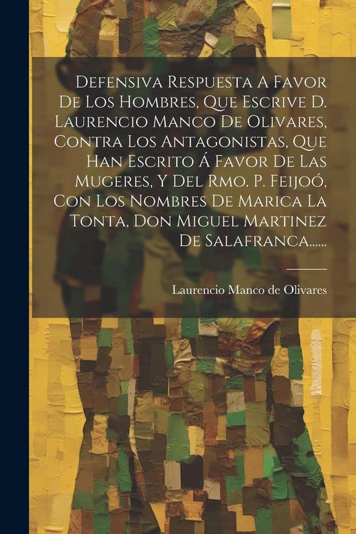 Produktbild: Defensiva Respuesta A Favor De Los Hombres, Que Escrive D. Laurencio Manco De Olivares, Contra Los Antagonistas, Que Han Escrito &Aacute; Favor De Las Mugere