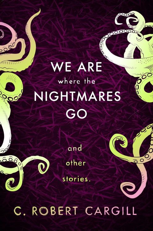 Produktbild: We Are Where The Nightmares Go and Other Stories