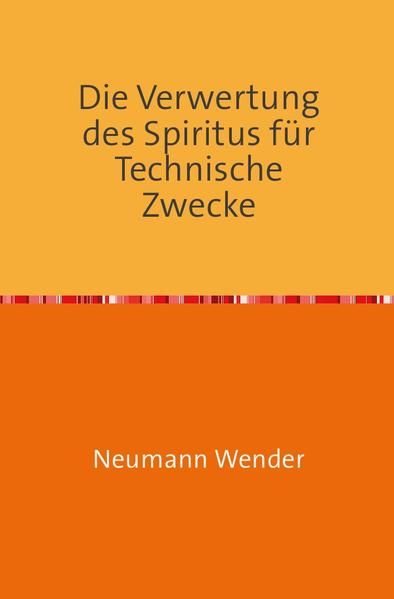Produktbild: Die Verwertung des Spiritus f&uuml;r Technische Zwecke