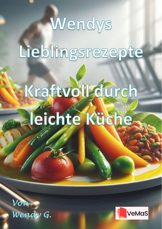 Produktbild: Wendys Lieblingsrezepte - Kraftvoll durch leichte K&uuml;che