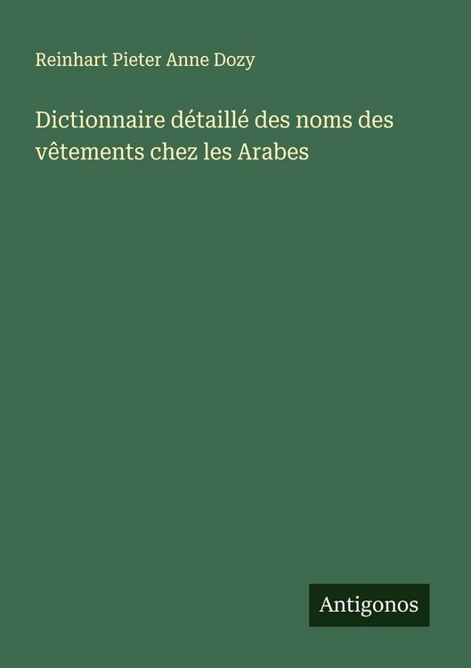 Produktbild: Dictionnaire d&eacute;taill&eacute; des noms des v&ecirc;tements chez les Arabes