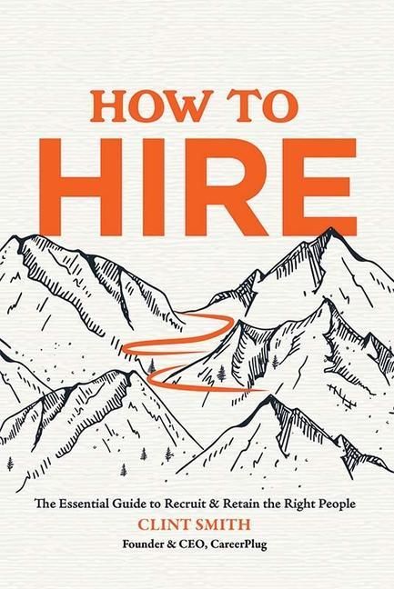Produktbild: How to Hire: The Essential Guide to Recruit & Retain the Right People