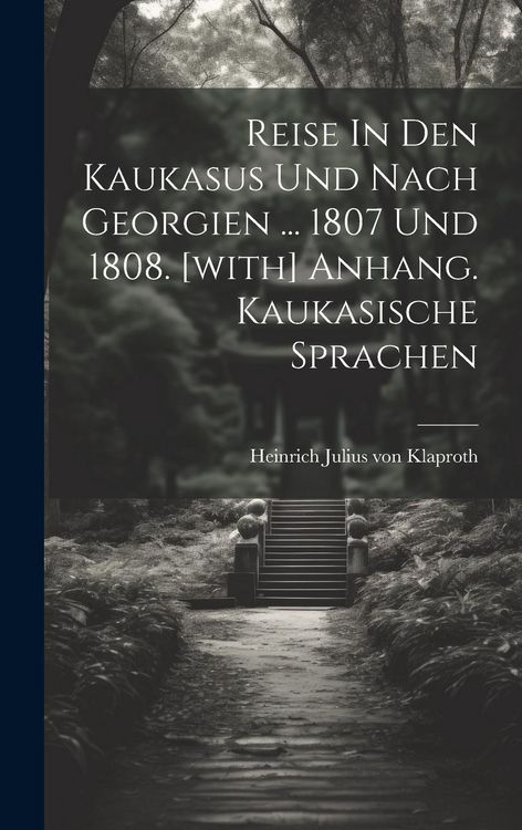 Produktbild: Reise In Den Kaukasus Und Nach Georgien ... 1807 Und 1808. [with] Anhang. Kaukasische Sprachen