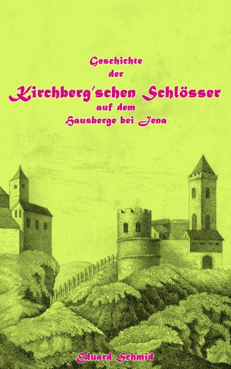 Produktbild: Geschichte der Kirchberg'schen Schl&ouml;sser auf dem Hausberge bei Jena