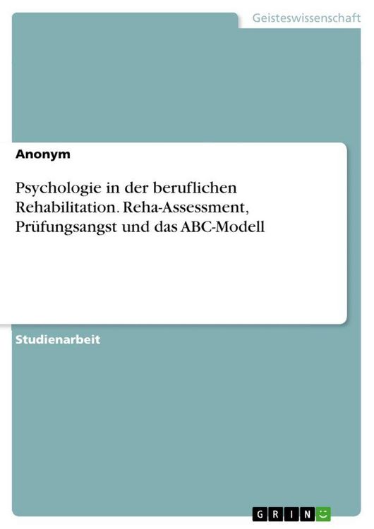 Produktbild: Psychologie in der beruflichen Rehabilitation. Reha-Assessment, Pr&uuml;fungsangst und das ABC-Modell