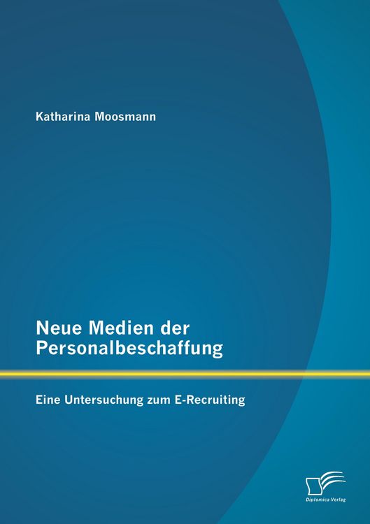 Produktbild: Neue Medien der Personalbeschaffung: Eine Untersuchung zum E-Recruiting
