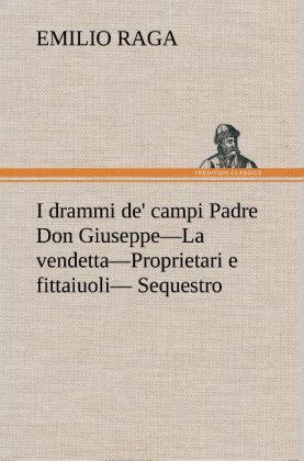 Produktbild: I drammi de' campi Padre Don Giuseppe-La vendetta-Proprietari e fittaiuoli- Sequestro.