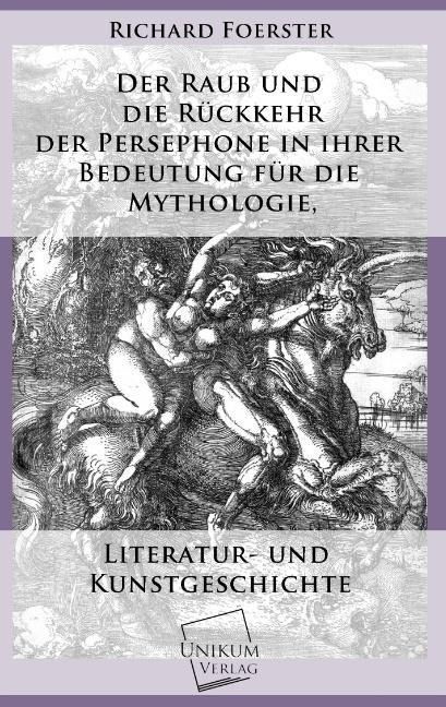 Produktbild: Foerster, R: Raub und die R&uuml;ckkehr der Persephone in ihrer B