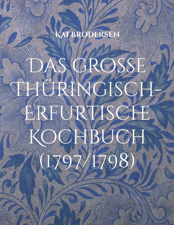Produktbild: Das gro&szlig;e Th&uuml;ringisch-Erfurtische Kochbuch (1797/1798)