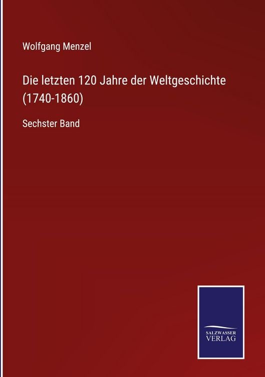 Produktbild: Die letzten 120 Jahre der Weltgeschichte (1740-1860)