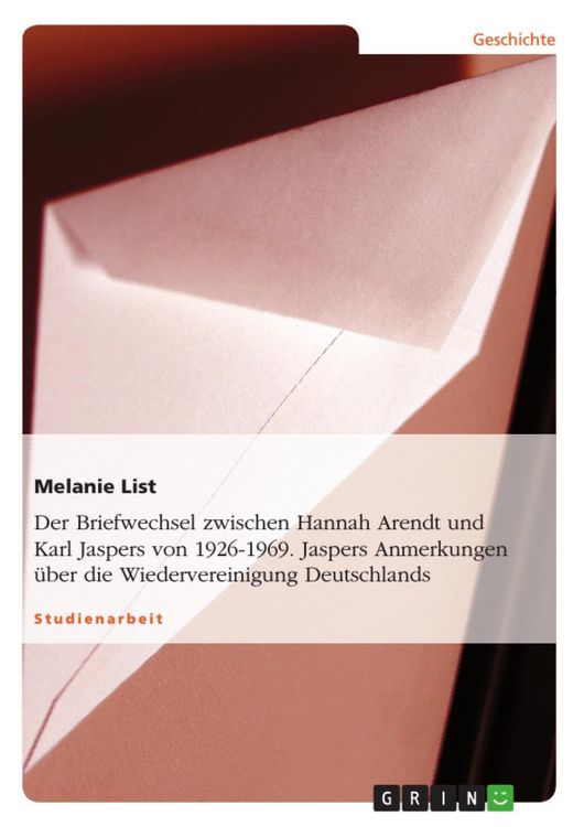 Produktbild: Der Briefwechsel zwischen Hannah Arendt und Karl Jaspers von 1926-1969. Jaspers Anmerkungen &uuml;ber die Wiedervereinigung Deutschlands