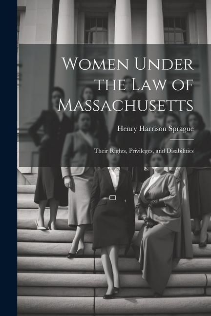 Produktbild: Women Under the Law of Massachusetts: Their Rights, Privileges, and Disabilities