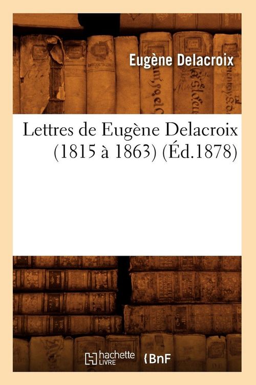 Produktbild: Lettres de Eug&egrave;ne Delacroix (1815 &agrave; 1863) (&Eacute;d.1878)