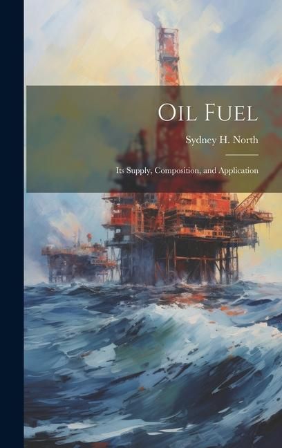 Produktbild: Oil Fuel: Its Supply, Composition, and Application