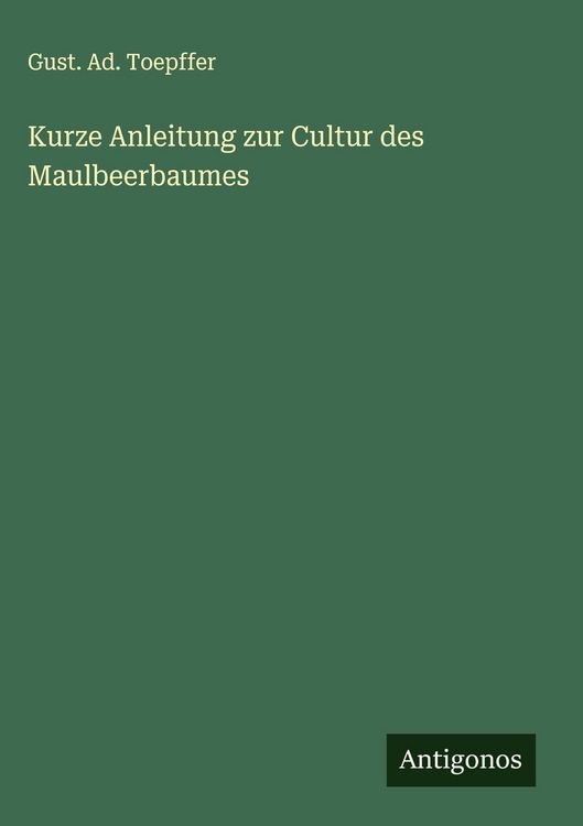 Produktbild: Kurze Anleitung zur Cultur des Maulbeerbaumes