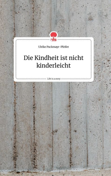 Produktbild: Die Kindheit ist nicht kinderleicht. Life is a Story - story.one