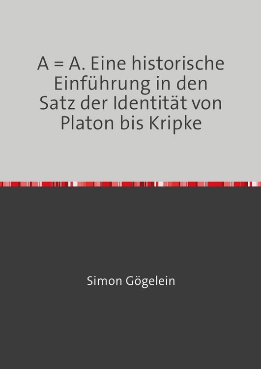 Produktbild: A = A. Eine historische Einf&uuml;hrung in den Satz der Identit&auml;t von Platon bis Kripke