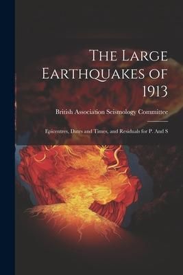 Produktbild: The Large Earthquakes of 1913: Epicentres, Dates and Times, and Residuals for p. And S