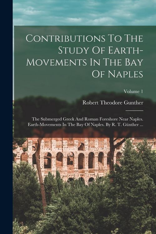 Produktbild: Contributions To The Study Of Earth-movements In The Bay Of Naples: The Submerged Greek And Roman Foreshore Near Naples. Earth-movements In The Bay Of