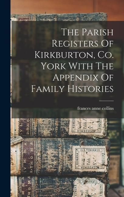 Produktbild: The Parish Registers Of Kirkburton, Co. York With The Appendix Of Family Histories