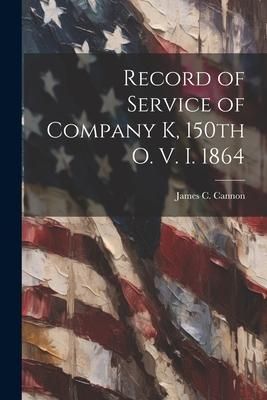 Produktbild: Record of Service of Company K, 150th O. V. I. 1864