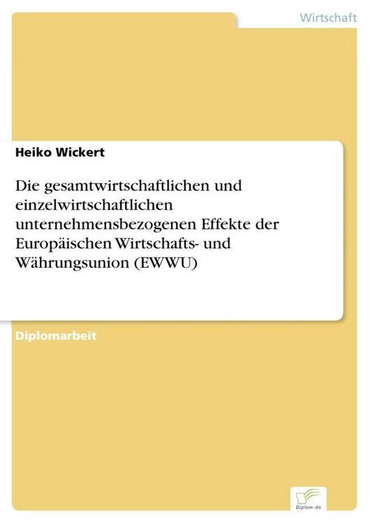 Produktbild: Die gesamtwirtschaftlichen und einzelwirtschaftlichen unternehmensbezogenen Effekte der Europ&auml;ischen Wirtschafts- und W&auml;hrungsunion (EWWU)