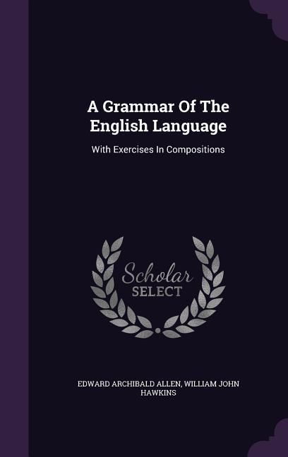 Produktbild: A Grammar Of The English Language: With Exercises In Compositions