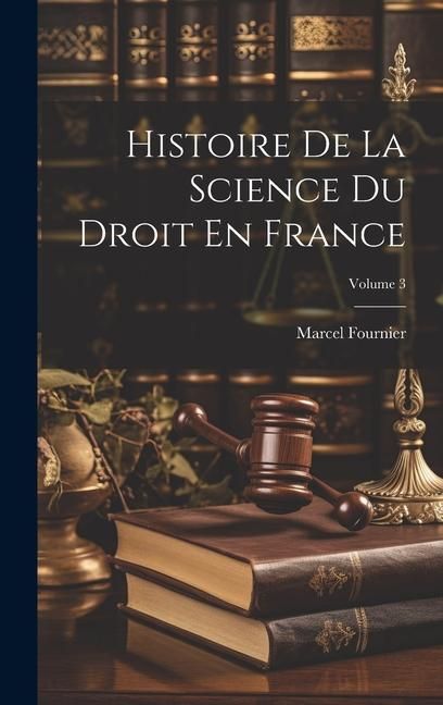 Produktbild: Histoire De La Science Du Droit En France; Volume 3