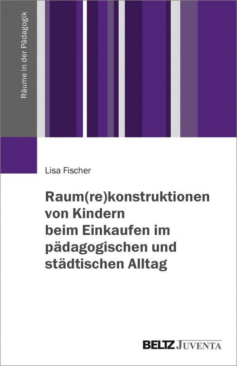 Produktbild: Raum(re)konstruktionen von Kindern beim Einkaufen im p&auml;dagogischen und st&auml;dtischen Alltag