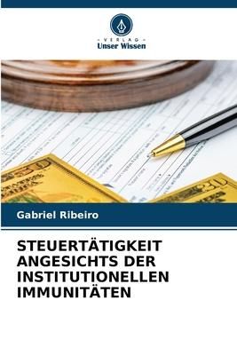 Produktbild: Steuert&auml;tigkeit Angesichts der Institutionellen Immunit&auml;ten