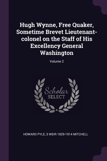 Produktbild: Hugh Wynne, Free Quaker, Sometime Brevet Lieutenant-colonel on the Staff of His Excellency General Washington; Volume 2