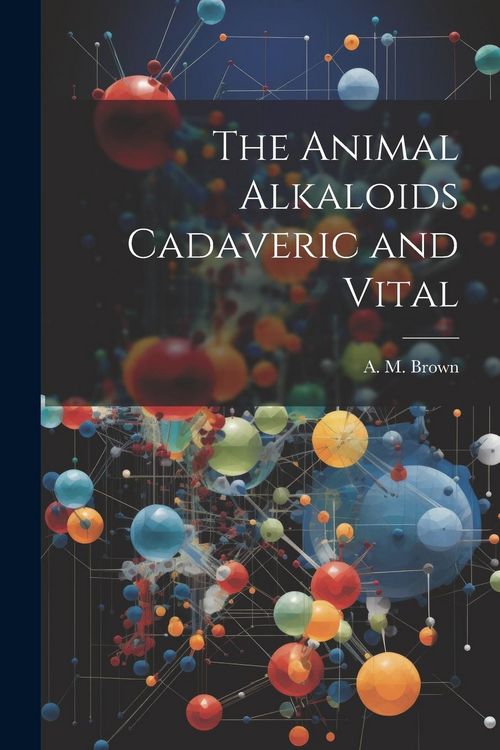 Produktbild: The Animal Alkaloids Cadaveric and Vital