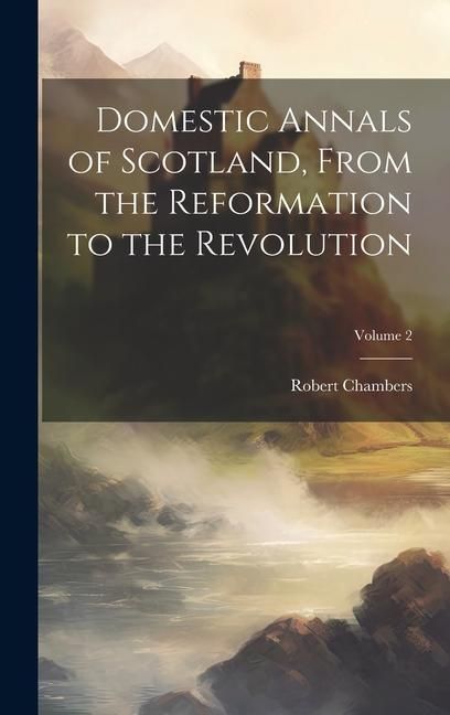 Produktbild: Domestic Annals of Scotland, From the Reformation to the Revolution; Volume 2
