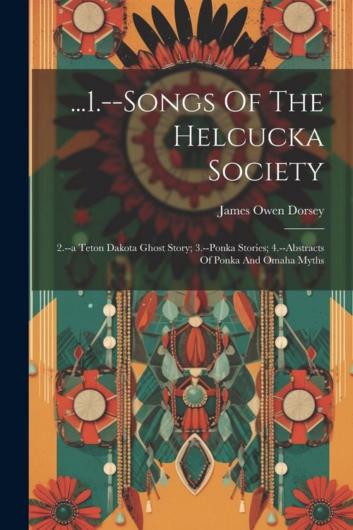 Produktbild: ...1.--songs Of The Helcucka Society; 2.--a Teton Dakota Ghost Story; 3.--ponka Stories; 4.--abstracts Of Ponka And Omaha Myths