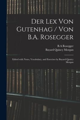 Produktbild: Der Lex Von Gutenhag / Von B.A. Rosegger; Edited With Notes, Vocabulary, and Exercises by Bayard Qunicy Morgan