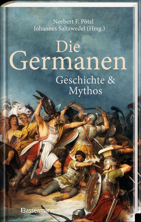 Produktbild: Die Germanen. Ihre Religion, Mythologie, ihre G&ouml;tter und Sagen, ihre Rolle in der V&ouml;lkerwanderung, ihre Beziehung zu Kelten und R&ouml;mern
