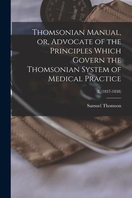 Produktbild: Thomsonian Manual, or, Advocate of the Principles Which Govern the Thomsonian System of Medical Practice; 3, (1837-1838)
