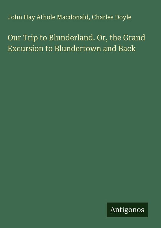 Produktbild: Our Trip to Blunderland. Or, the Grand Excursion to Blundertown and Back