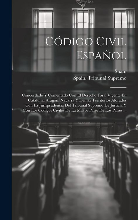 Produktbild: C&oacute;digo Civil Espa&ntilde;ol: Concordado Y Comentado Con El Derecho Foral Vigente En Catalu&ntilde;a, Arag&oacute;n, Navarra Y Dem&aacute;s Territorios Aforados Con La J