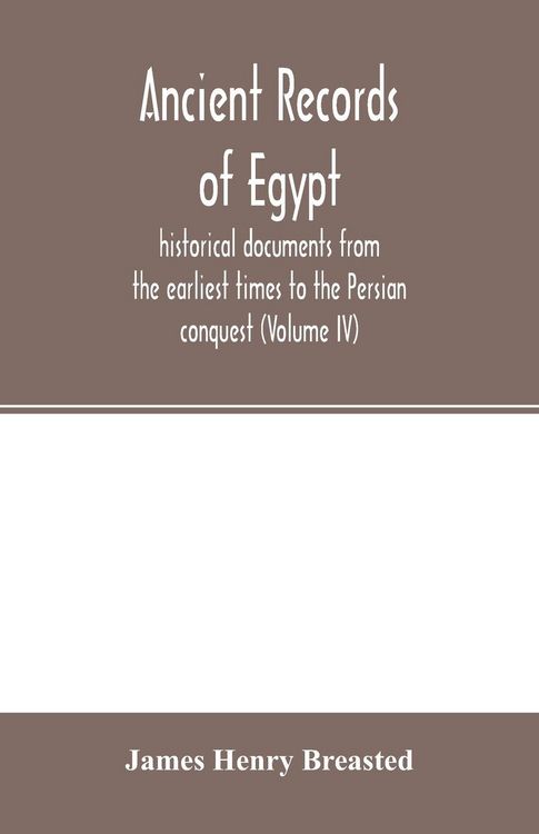 Produktbild: Ancient records of Egypt; historical documents from the earliest times to the Persian conquest (Volume IV)
