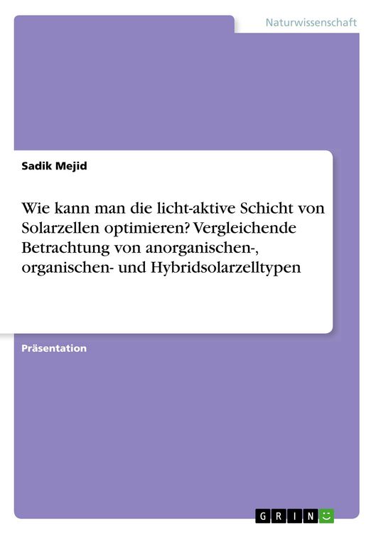 Produktbild: Wie kann man die licht-aktive Schicht von Solarzellen optimieren? Vergleichende Betrachtung von anorganischen-, organischen- und Hybridsolarzelltypen