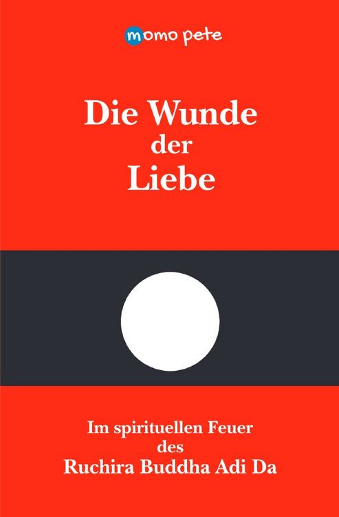 Produktbild: Die Wunde der Liebe - Im spirituellen Feuer des Ruchira Buddha Adi Da
