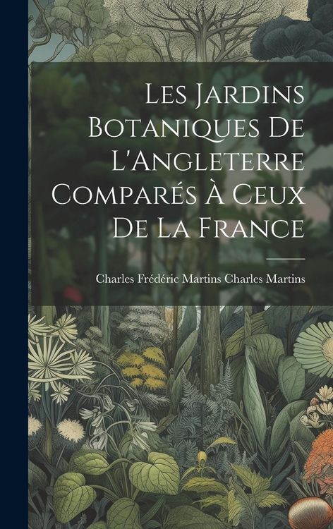 Produktbild: Les Jardins Botaniques de L'Angleterre Compar&eacute;s &agrave; Ceux de la France