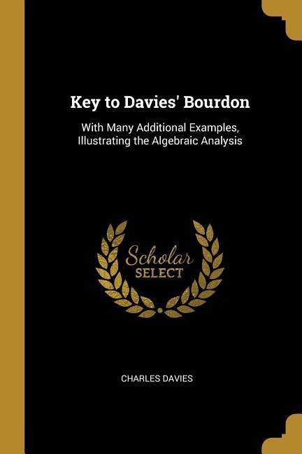 Produktbild: Key to Davies' Bourdon: With Many Additional Examples, Illustrating the Algebraic Analysis
