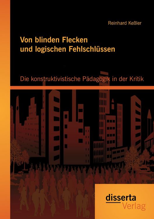 Produktbild: Von blinden Flecken und logischen Fehlschl&uuml;ssen: Die konstruktivistische P&auml;dagogik in der Kritik