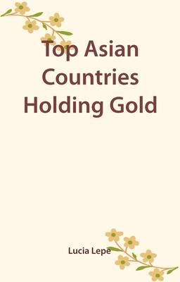 Produktbild: Top Asian Countries Holding Gold
