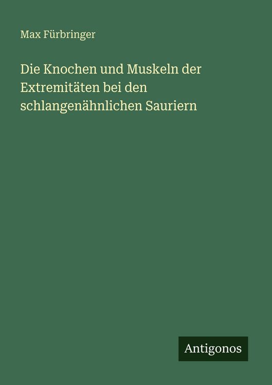 Produktbild: Die Knochen und Muskeln der Extremit&auml;ten bei den schlangen&auml;hnlichen Sauriern